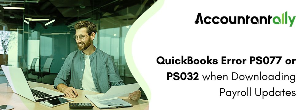 Fix QuickBooks Error PS077 or PS032 when Downloading Payroll Updates