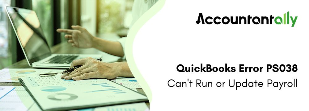 QuickBooks Error PS038 – Can’t Run or Update Payroll