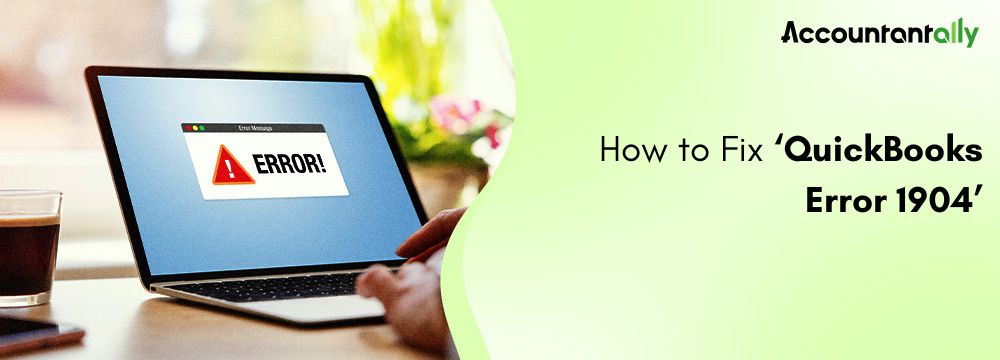 QuickBooks Error 1904: Causes, Symptoms & Solutions 1 QuickBooks Error 1904: Causes, Symptoms & Solutions