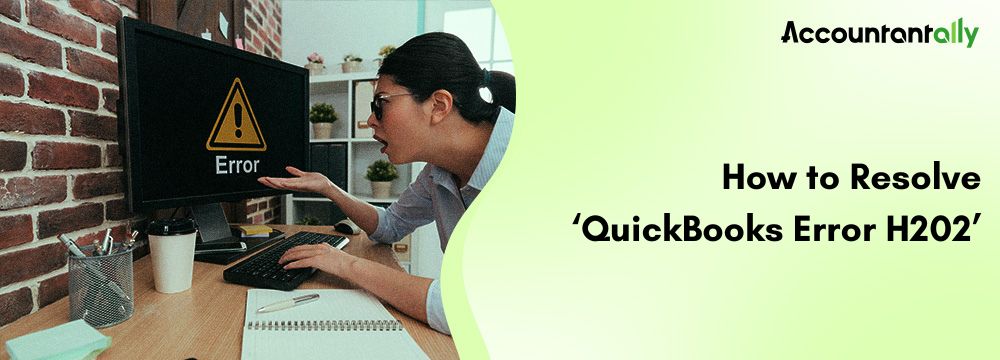 QuickBooks Error H202: Causes, Symptoms & Solutions(2026)