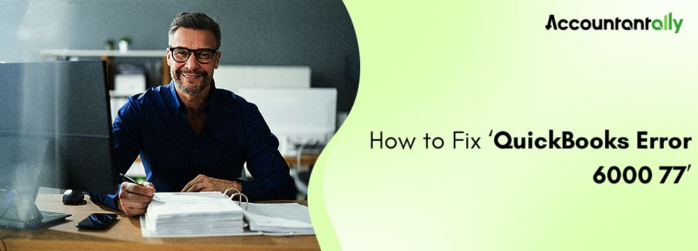 Fix QuickBooks Error 6000 77: Can’t Open Company File (2026)