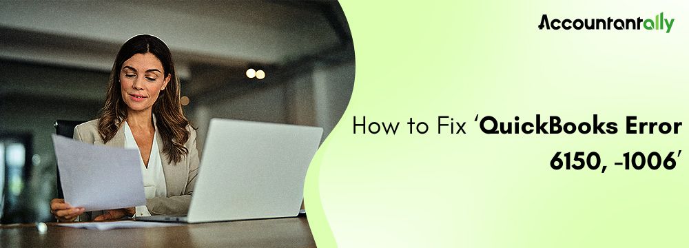 How to Fix QuickBooks Error 6150, -1006? [Solved]