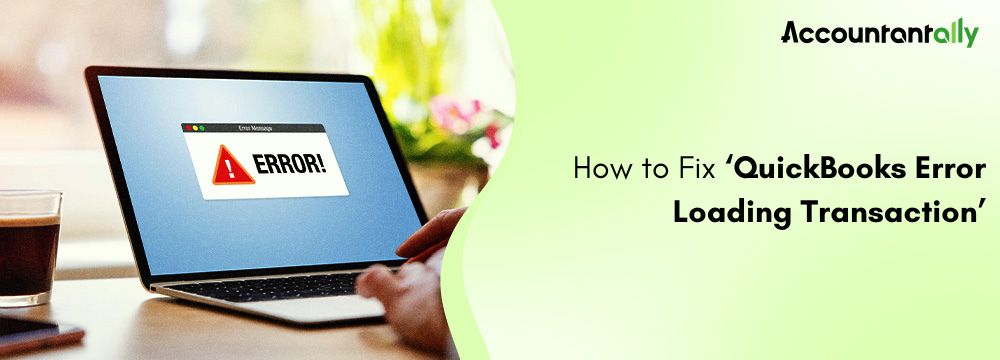 QuickBooks Error Loading Transaction: Easy Fixes (2026)