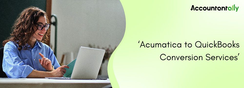 Acumatica to QuickBooks Conversion Services 3 Acumatica to QuickBooks Conversion Services