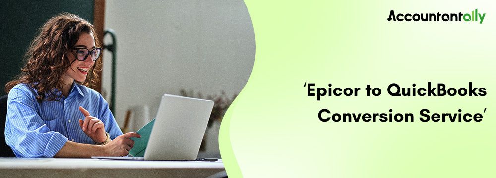 Epicor to QuickBooks Conversion Service 5 Epicor to QuickBooks Conversion Service