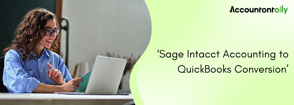 Sage Intacct Accounting to QuickBooks Conversion: A Complete Migration Guide 4 Sage Intacct Accounting to QuickBooks Conversion: A Complete Migration Guide
