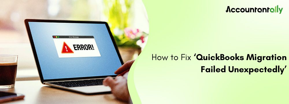 QuickBooks Migration Failed Unexpectedly