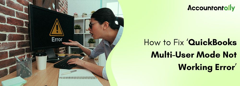 QuickBooks Multi-User Mode Not Working Error