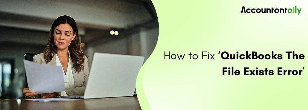 QuickBooks Error “The File Exists”: Causes and How to Fix It
