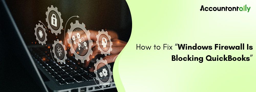 Windows Firewall Is Blocking QuickBooks