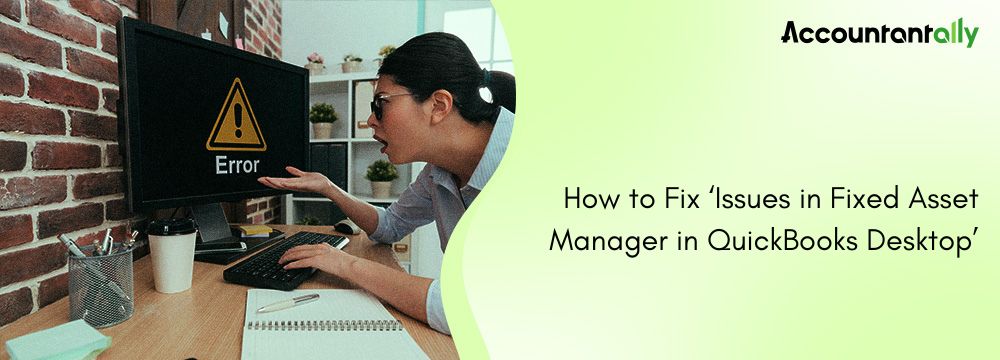 How to Fix Issues in Fixed Asset Manager (FAM) in QuickBooks Desktop? 1 Fixed Asset Manager in QuickBooks Desktop